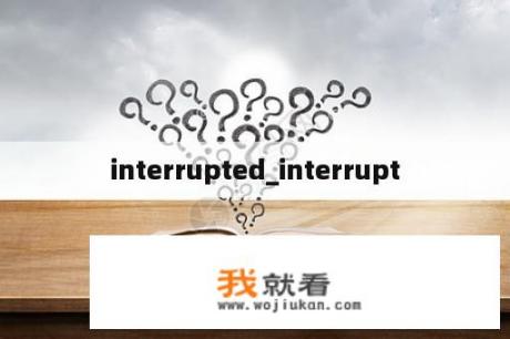 interrupted_interrupt